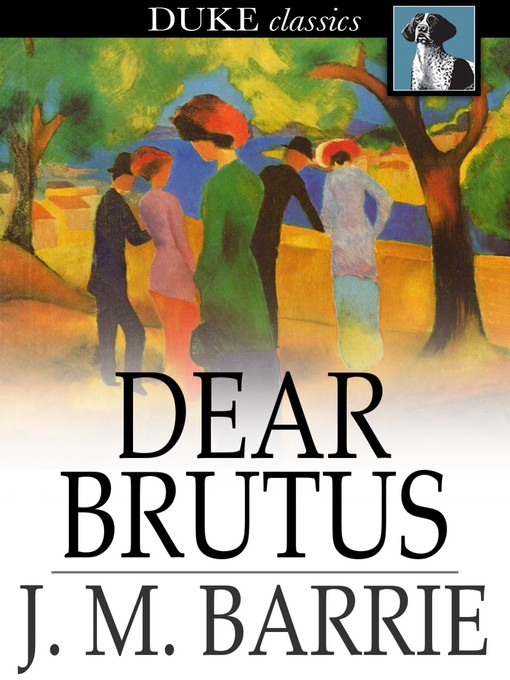 Title details for Dear Brutus by J. M. Barrie - Available